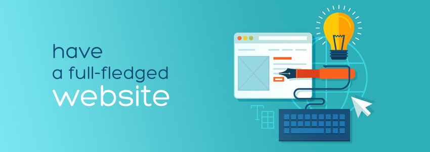 Why You Should Have a Full-Fledged Website for Your Business?